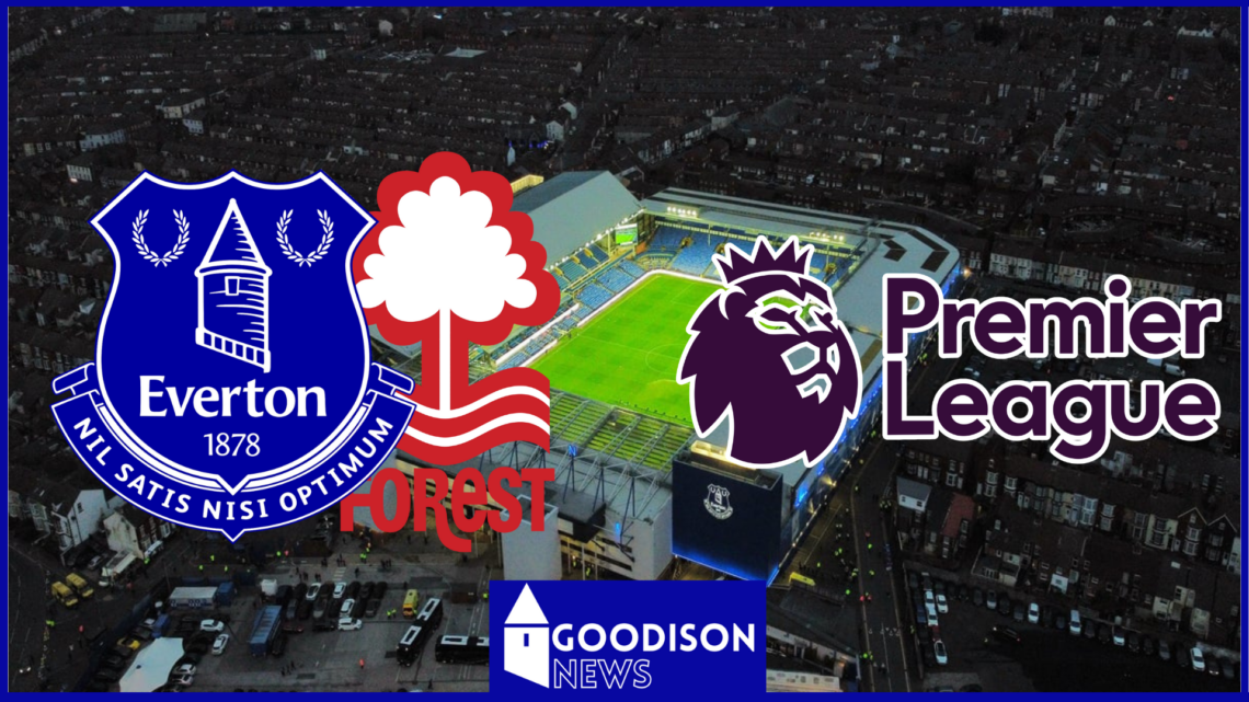 Everton, Nottingham Forest and Premier League at Goodison Park