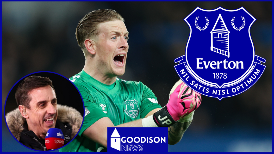 Everton Jordan Pickford Gary Neville