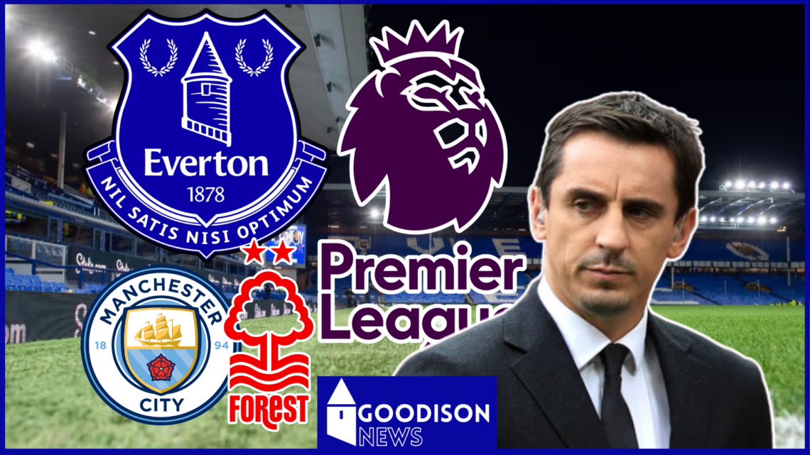Everton Nottingham Forest Manchester City Premier League Gary Neville