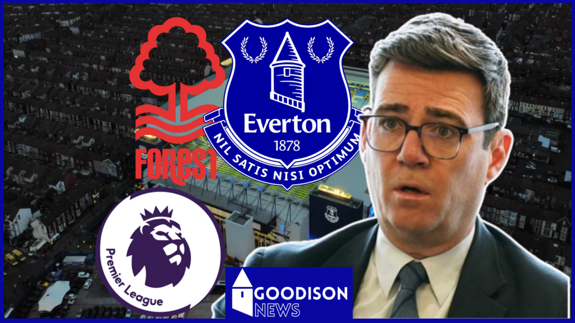 Everton Nottingham Forest Premier League Andy Burnham Goodison Park