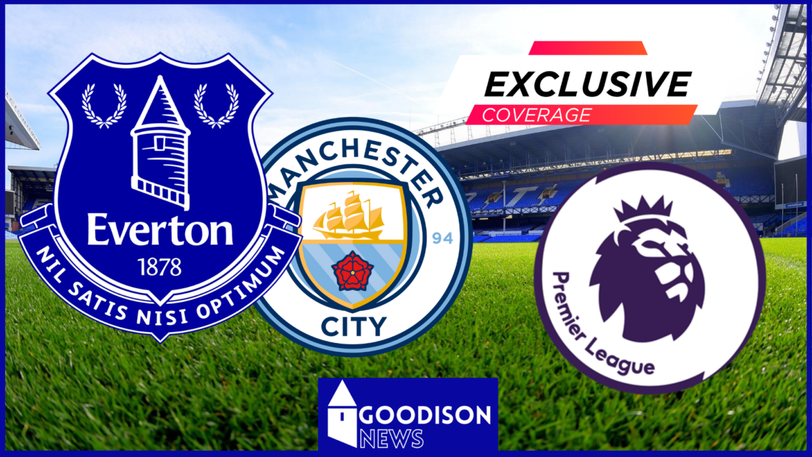 Everton, Manchester City, Premier League, Goodison Park, Exclusive