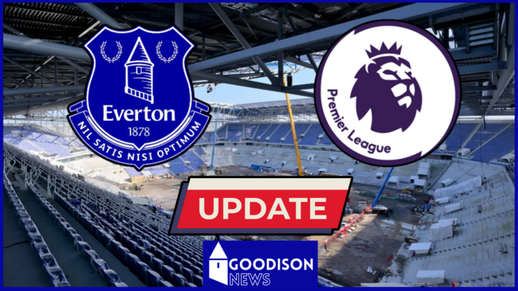 Everton Premier League Bramley Moore Stadium update