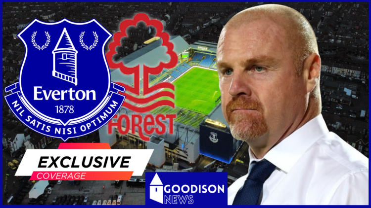 Everton, Goodison Park, Sean Dyche, Nottingham Forest, Exclusive