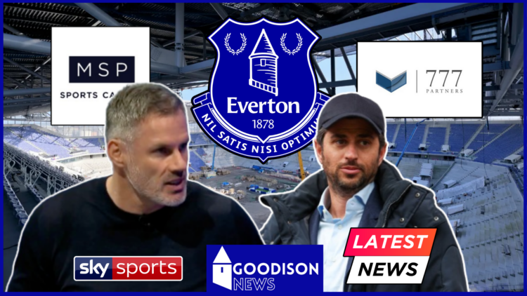 Everton stadium 777 Partners MSP Sports Capital Jamie Carragher Sky Sports Josh Wander latest news