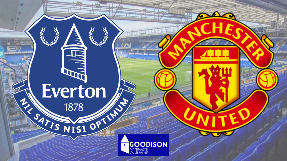 Everton, Goodison, Man United