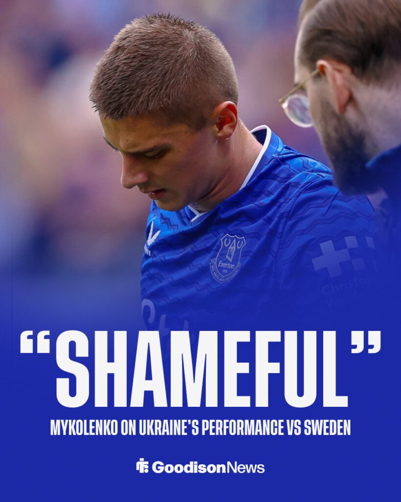 Everton Vitaliy Mykolenko on Ukraine defeat vs Sweden